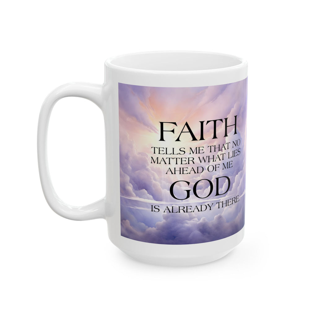 Faith Tells Me God Is Already There Coffee Mug, Inspirational Faith Mug