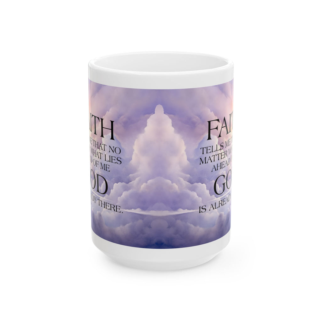 Faith Tells Me God Is Already There Coffee Mug, Inspirational Faith Mug