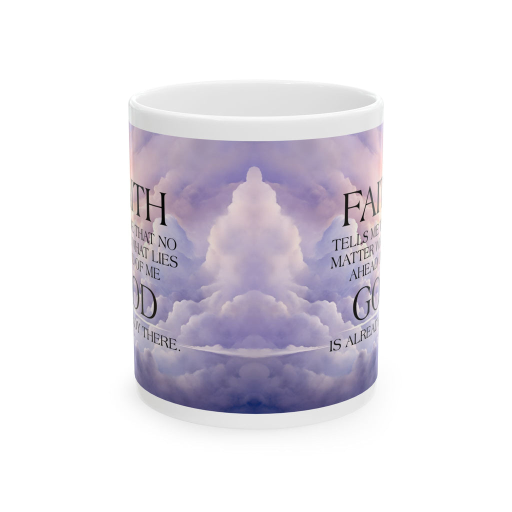 Faith Tells Me God Is Already There Coffee Mug, Inspirational Faith Mug
