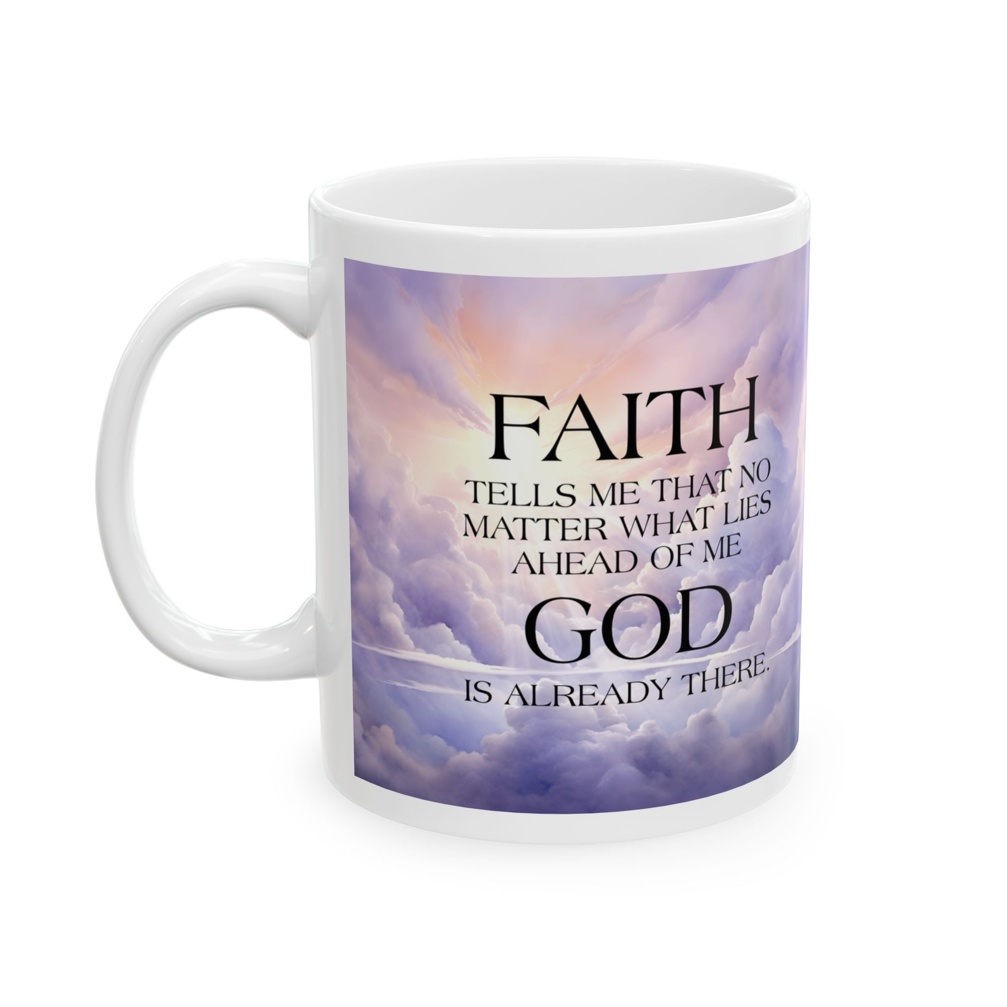 Faith Tells Me God Is Already There Coffee Mug, Inspirational Faith Mug