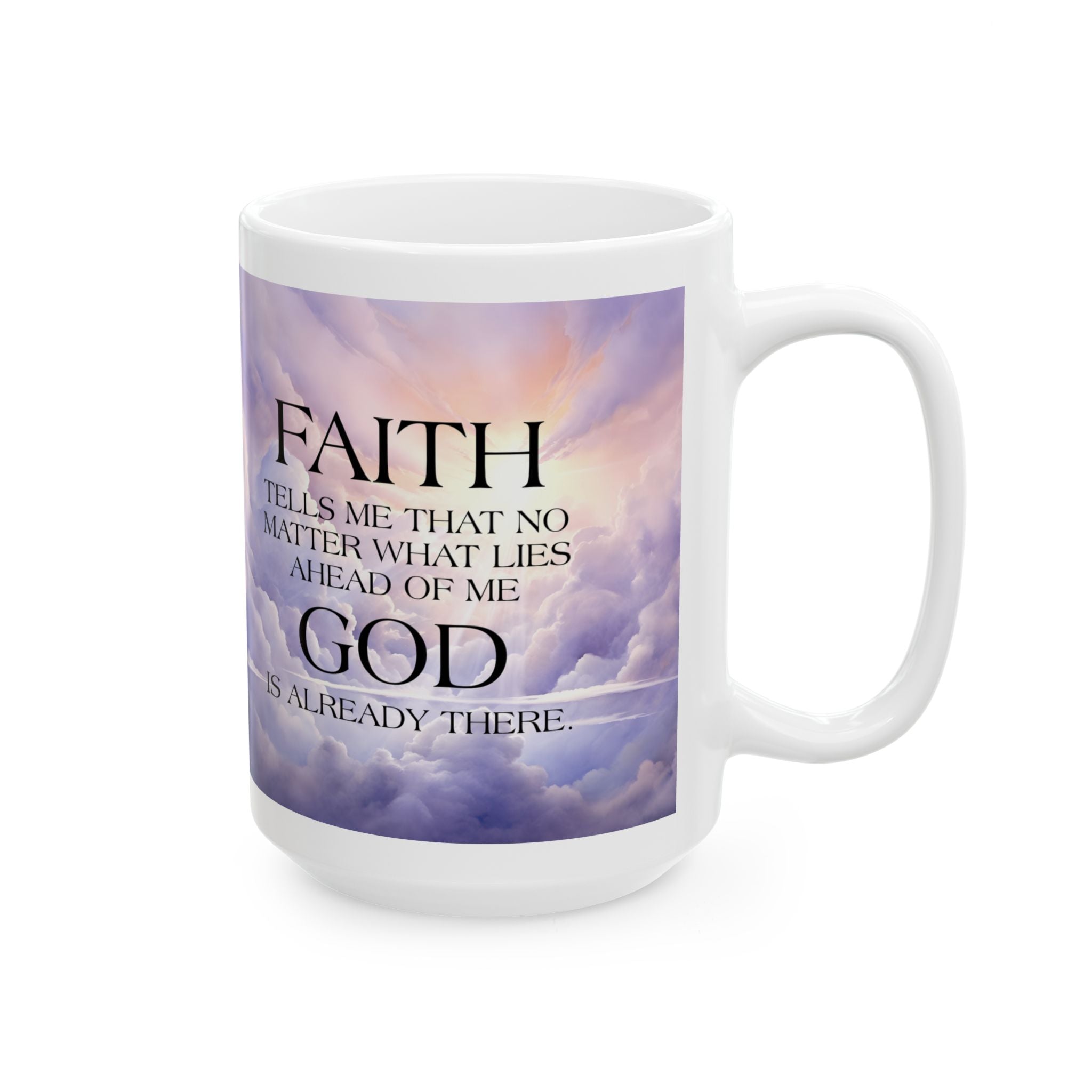 Faith Tells Me God Is Already There Coffee Mug, Inspirational Faith Mug
