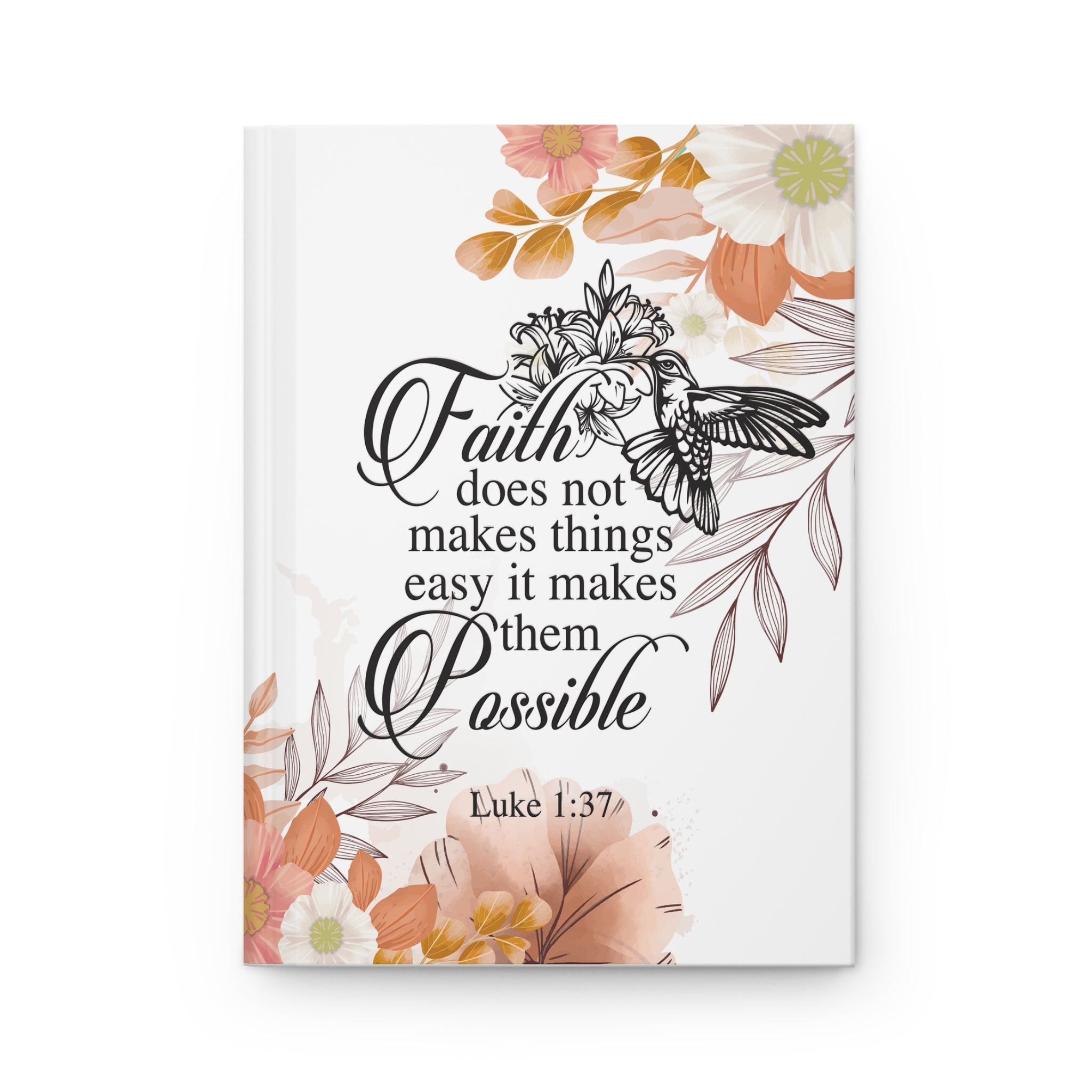 Faith Doesn't Make Things Easy, It Makes Them Possible Hardcover Journal, Luke 1:37