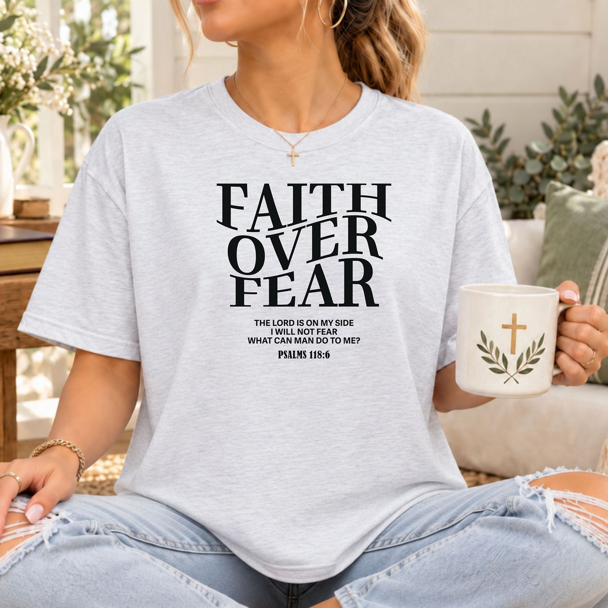 Faith Over Fear Psalm 118:6 Christian T-Shirt