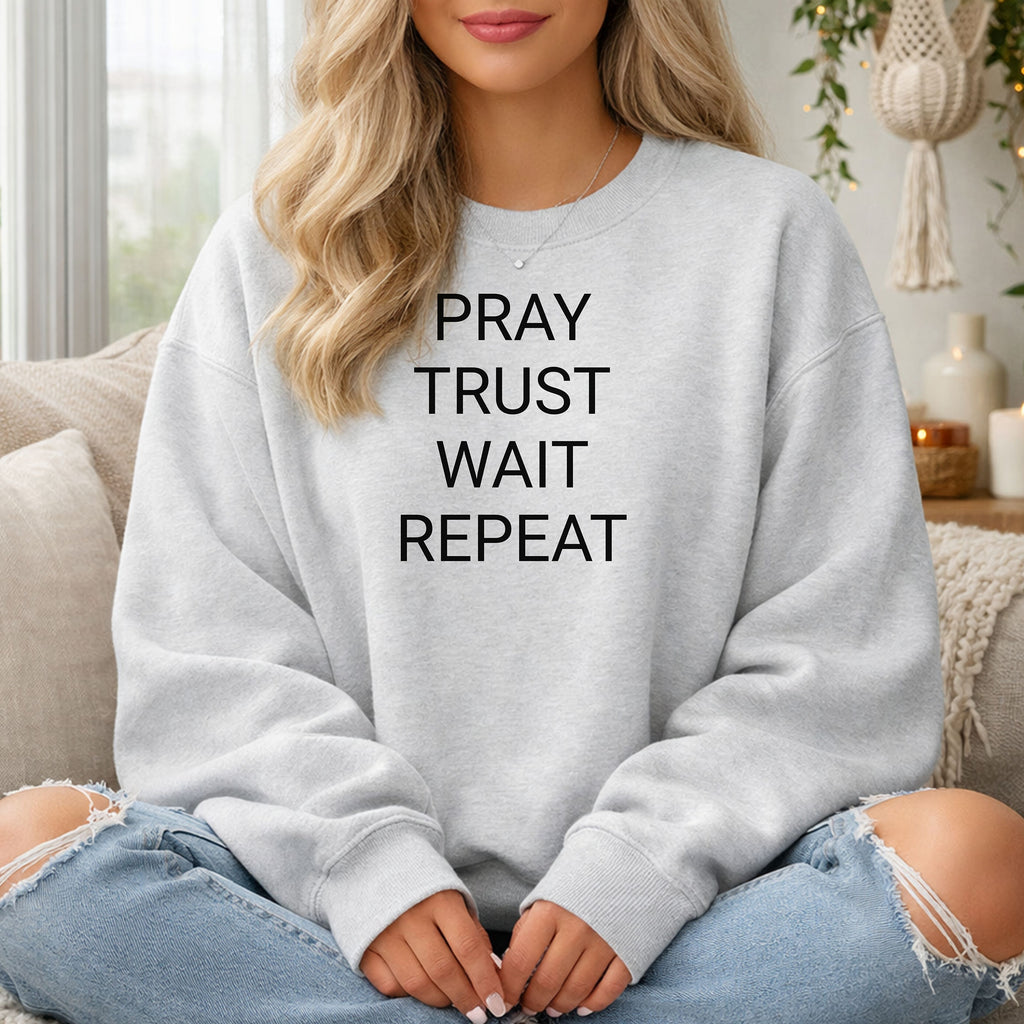 Pray Trust Wait Repeat Sweatshirt, Faith Reminder