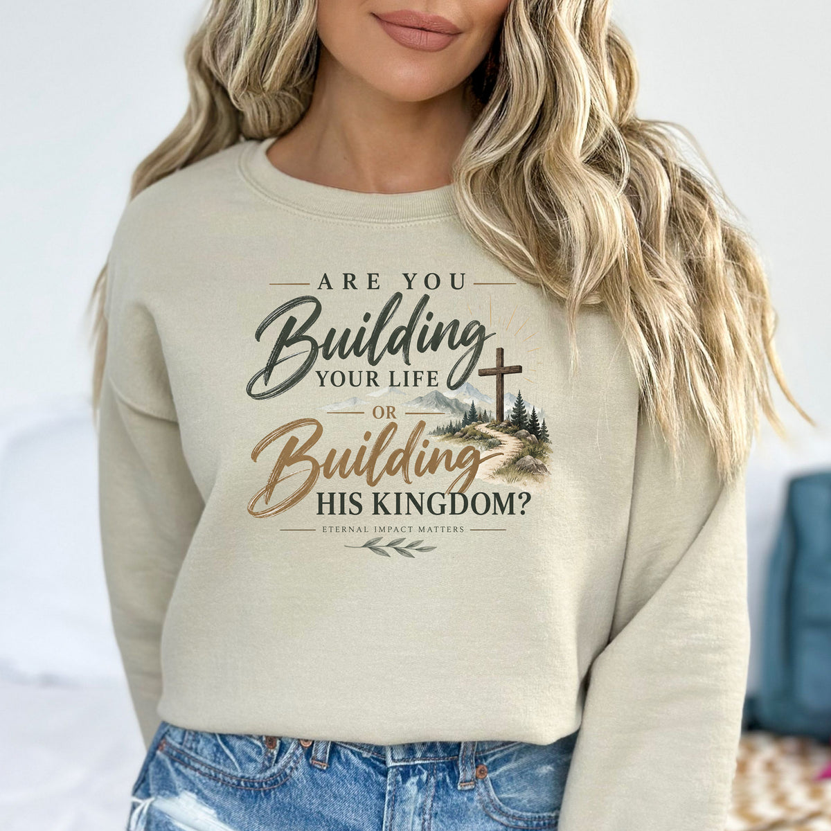 Are You Building Your Life or His Kingdom Sweatshirt
