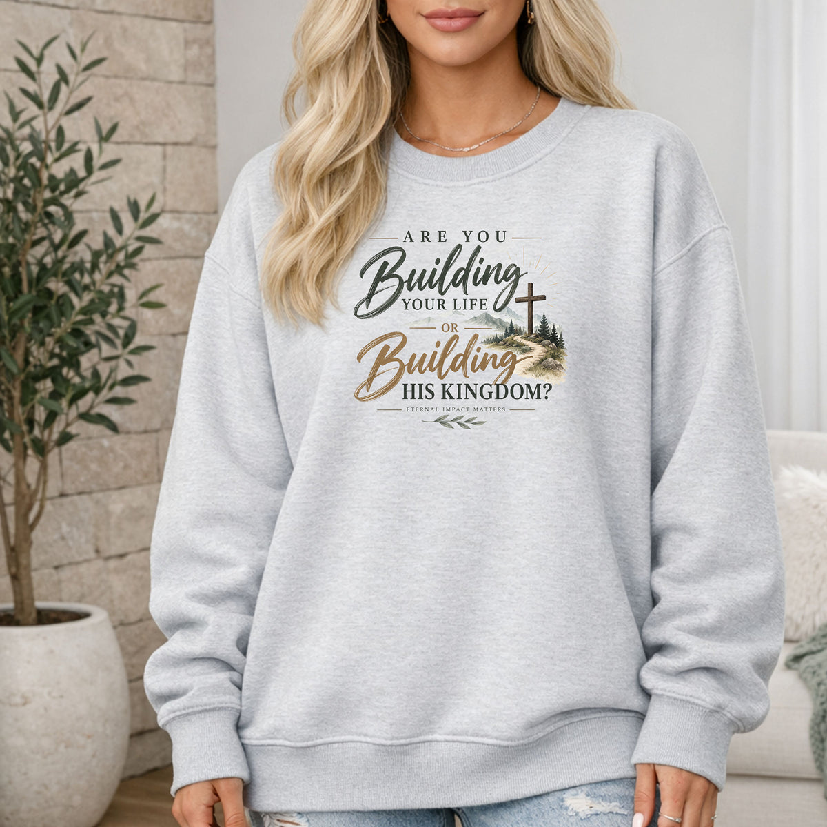 Are You Building Your Life or His Kingdom Sweatshirt