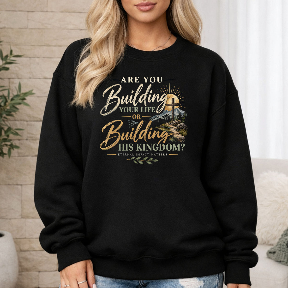 Are You Building Your Life or His Kingdom Sweatshirt