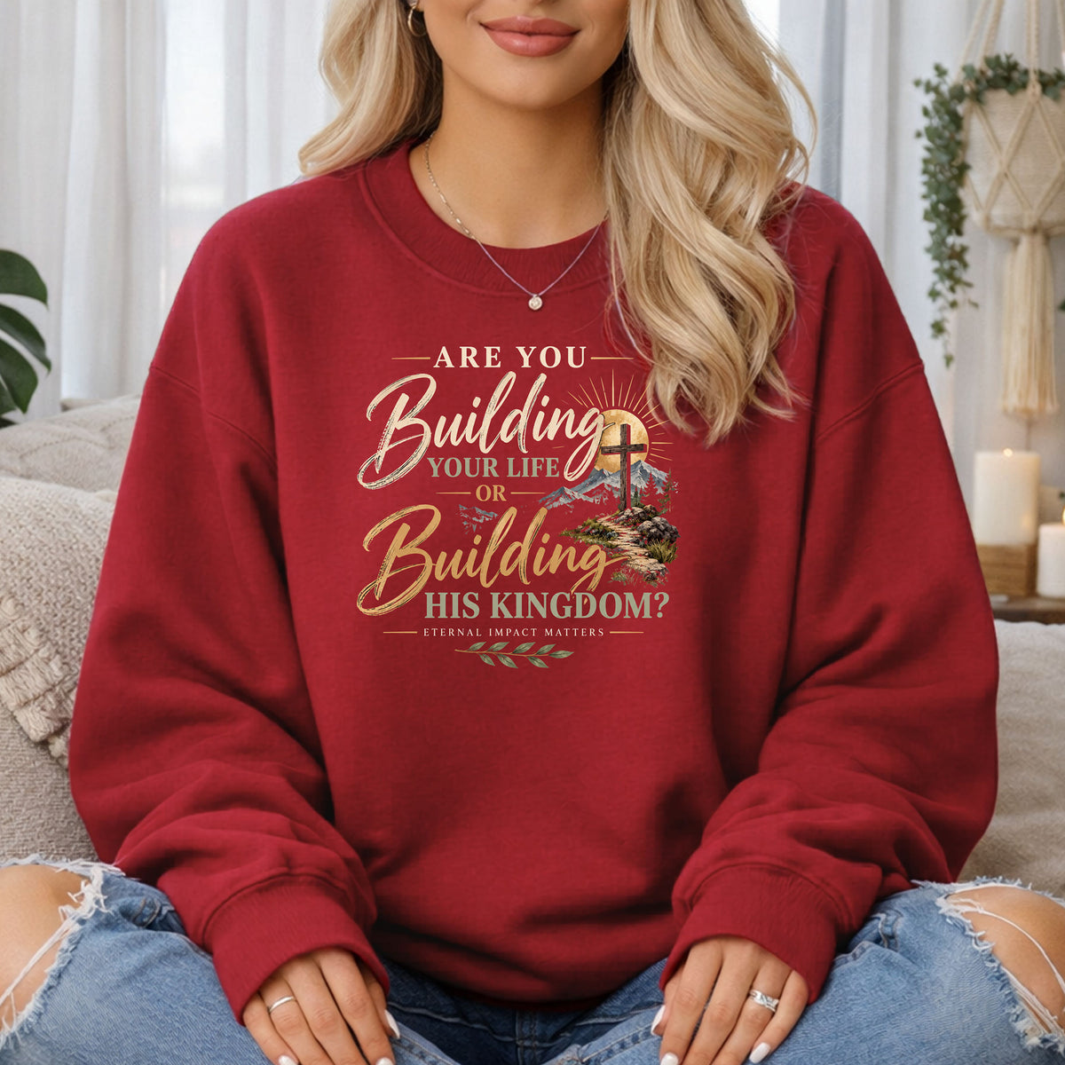 Are You Building Your Life or His Kingdom Sweatshirt