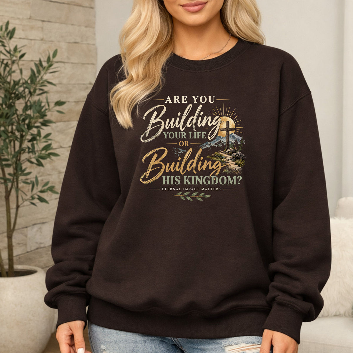Are You Building Your Life or His Kingdom Sweatshirt
